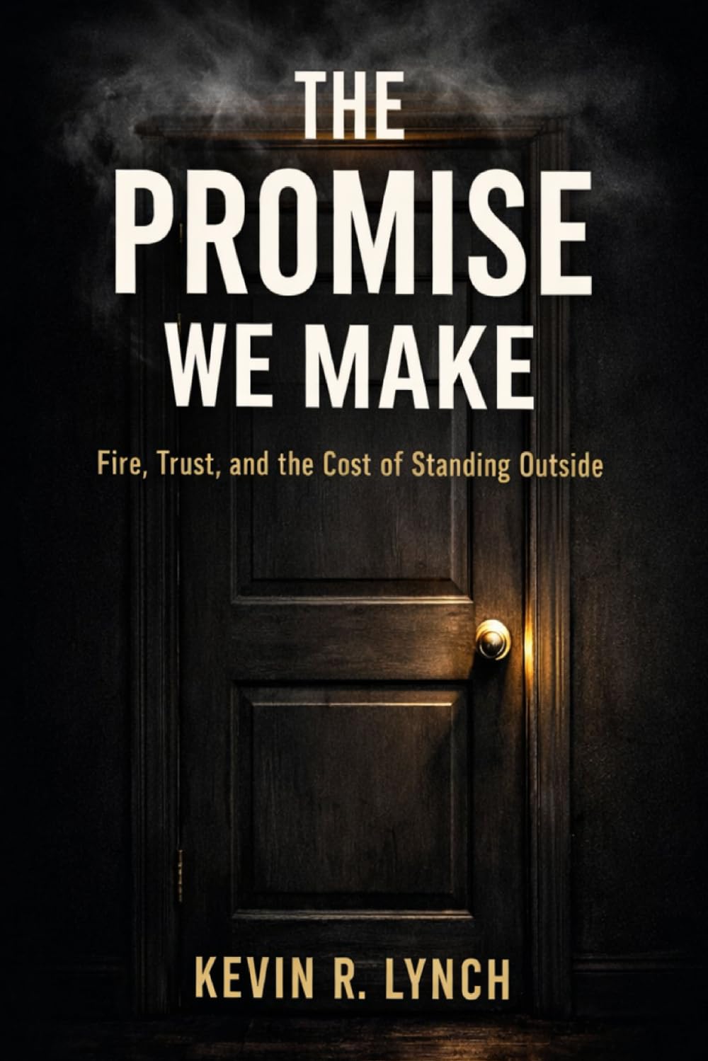 THE PROMISE WE MAKE: Fire, Trust, and the Cost of Standing Outside