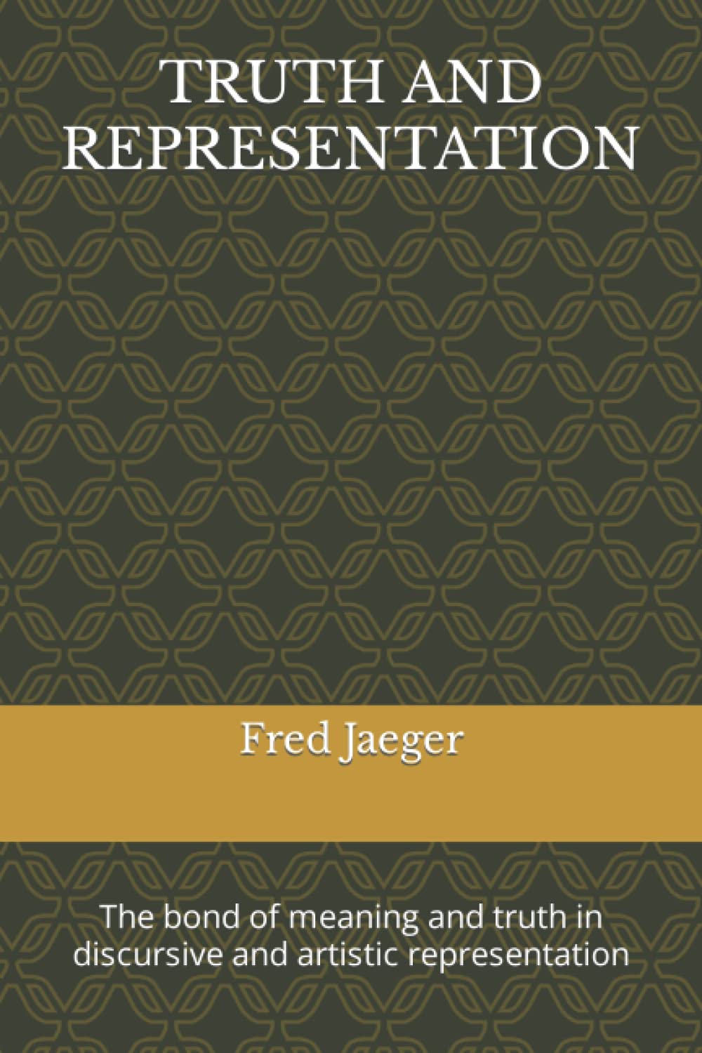 TRUTH AND REPRESENTATION: The bond of meaning and truth in discursive and artistic representation