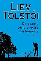 De quanta terra precisa um homem? e outras histórias