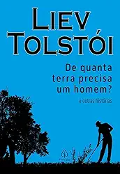 De quanta terra precisa um homem? e outras histórias
