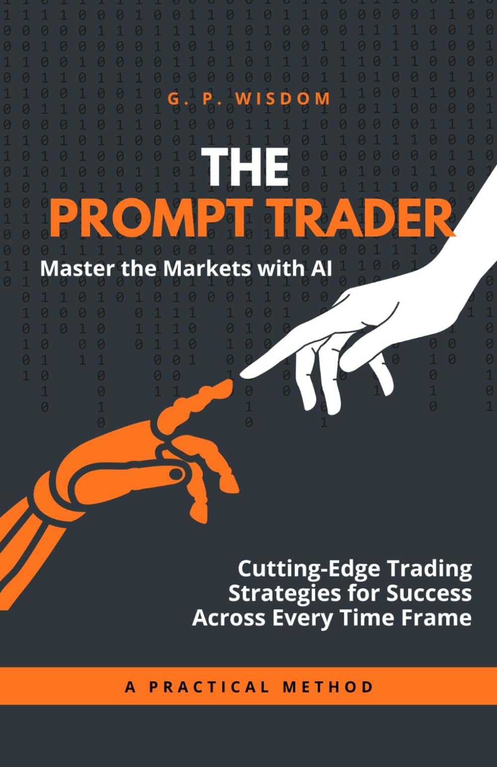 The Prompt Trader: Master the Markets with AI: Cutting-Edge Trading Strategies for Success Across Every Time Frame