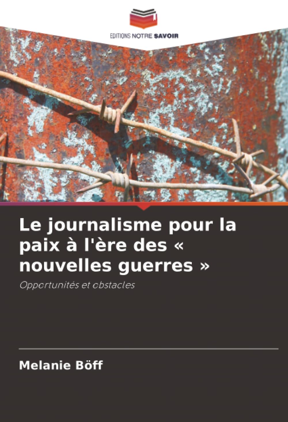 Le journalisme pour la paix à l'ère des « nouvelles guerres »: Opportunités et obstacles