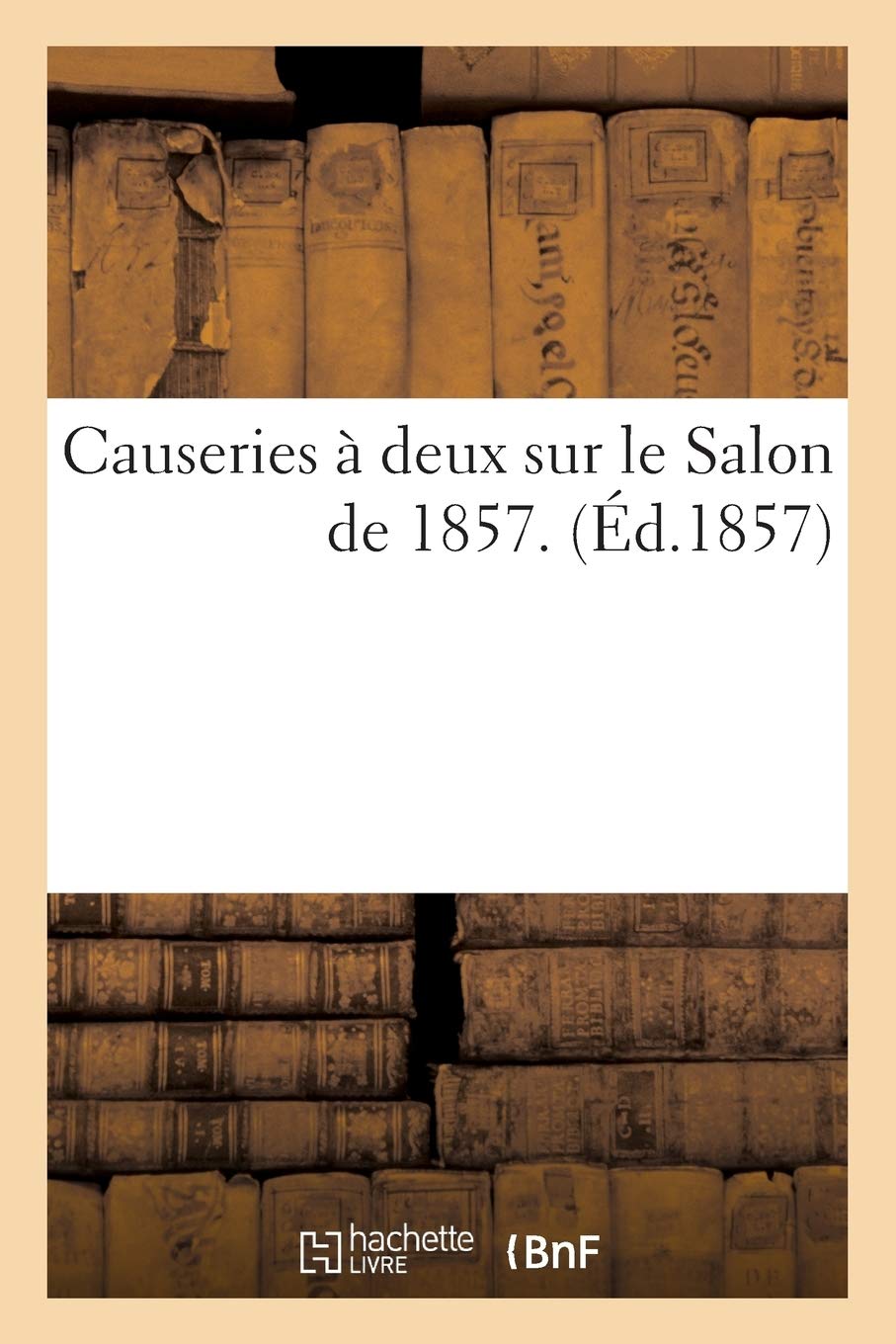 Causeries À Deux Sur Le Salon de 1857 (Sciences)