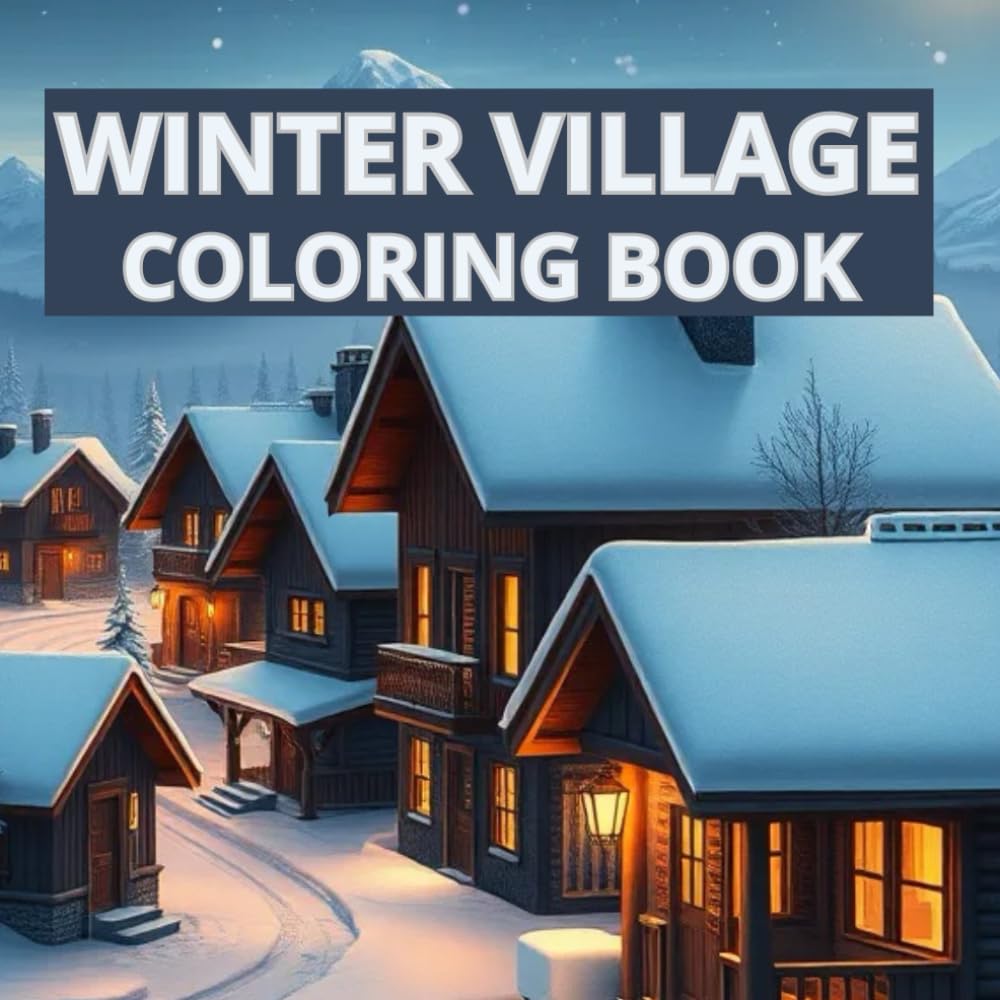 WINTER VILLAGE COLORING BOOK: A Realistic Coloring Journey Through Peaceful Snowy Towns