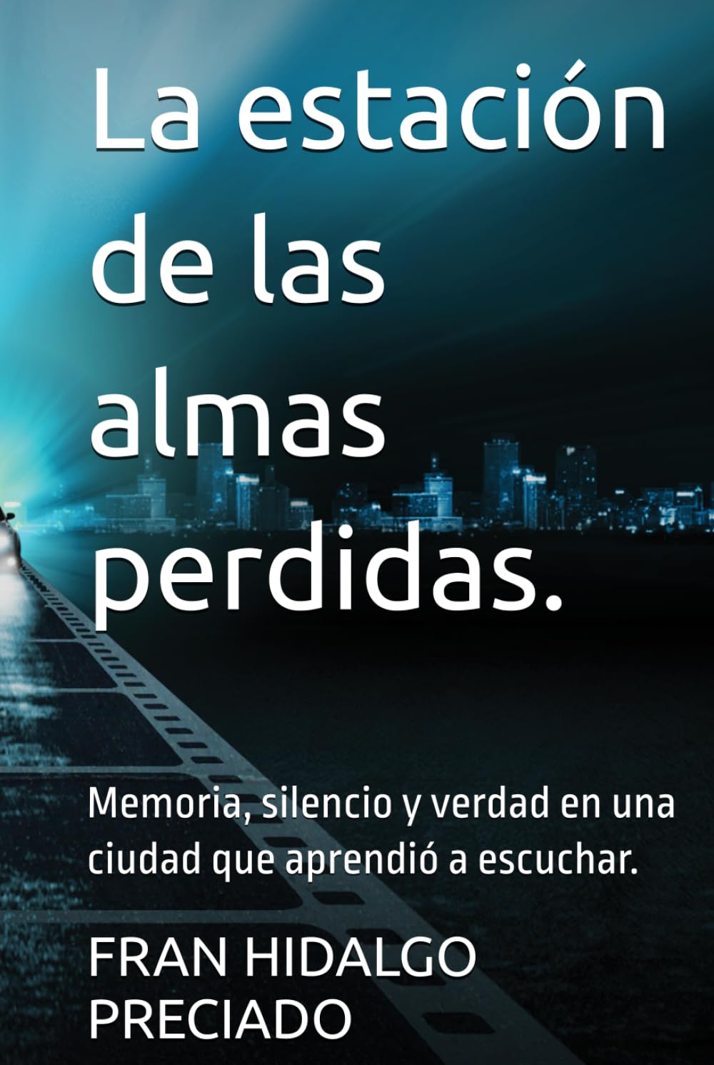 La estación de las almas perdidas.: Memoria, silencio y verdad en una ciudad que aprendió a escuchar.