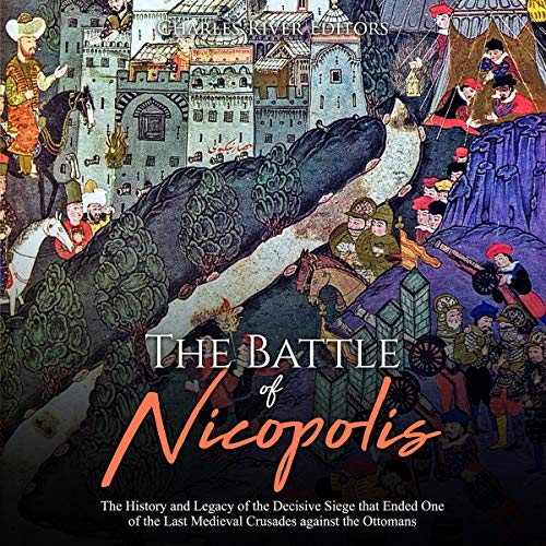 The Battle of Nicopolis: The History and Legacy of the Decisive Siege ...