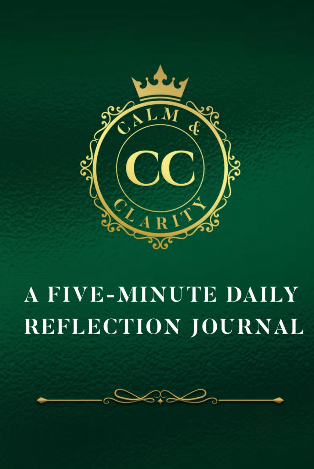 Calm and Clarity: A Five-Minute Daily Reflection Journal