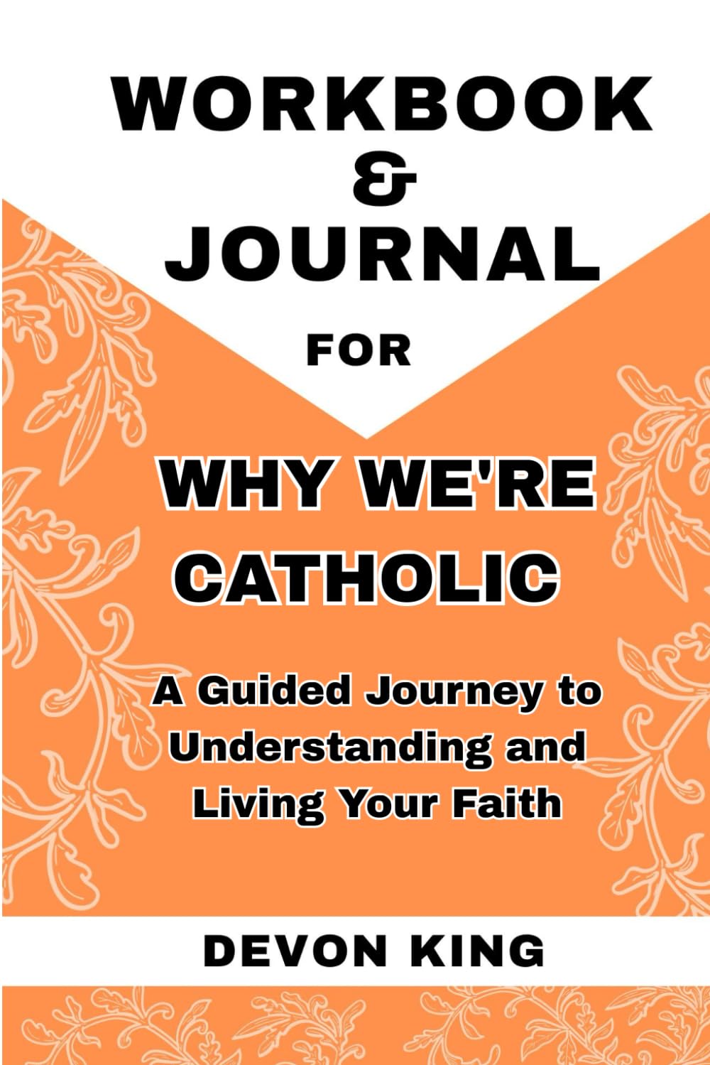Workbook & Journal For Why We're Catholic: A Guided Journey to Understanding and Living Your Faith