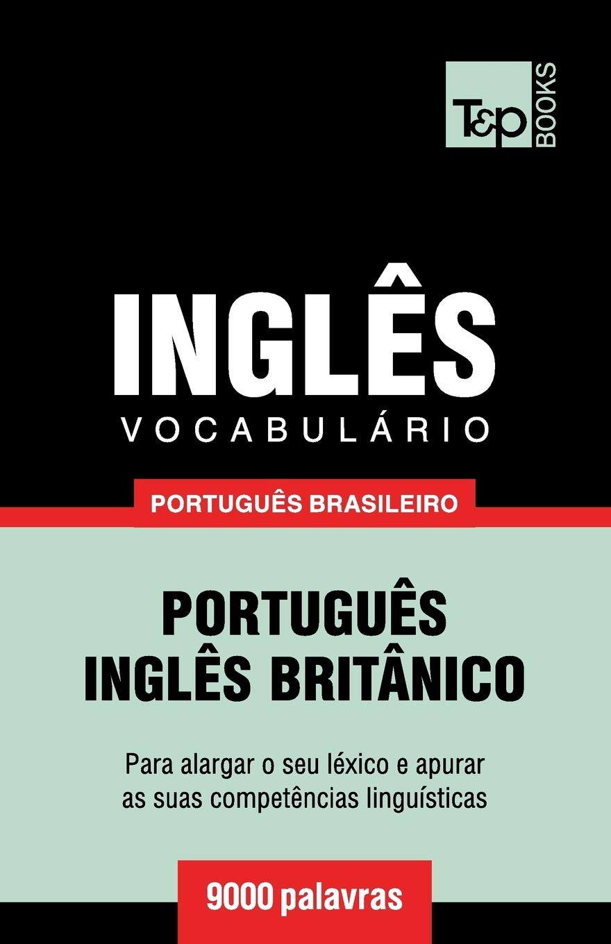 Vocabulário Português Brasileiro-Inglês - 9000 palavras: Inglês britânico: 116 (Brazilian Portuguese Collection)