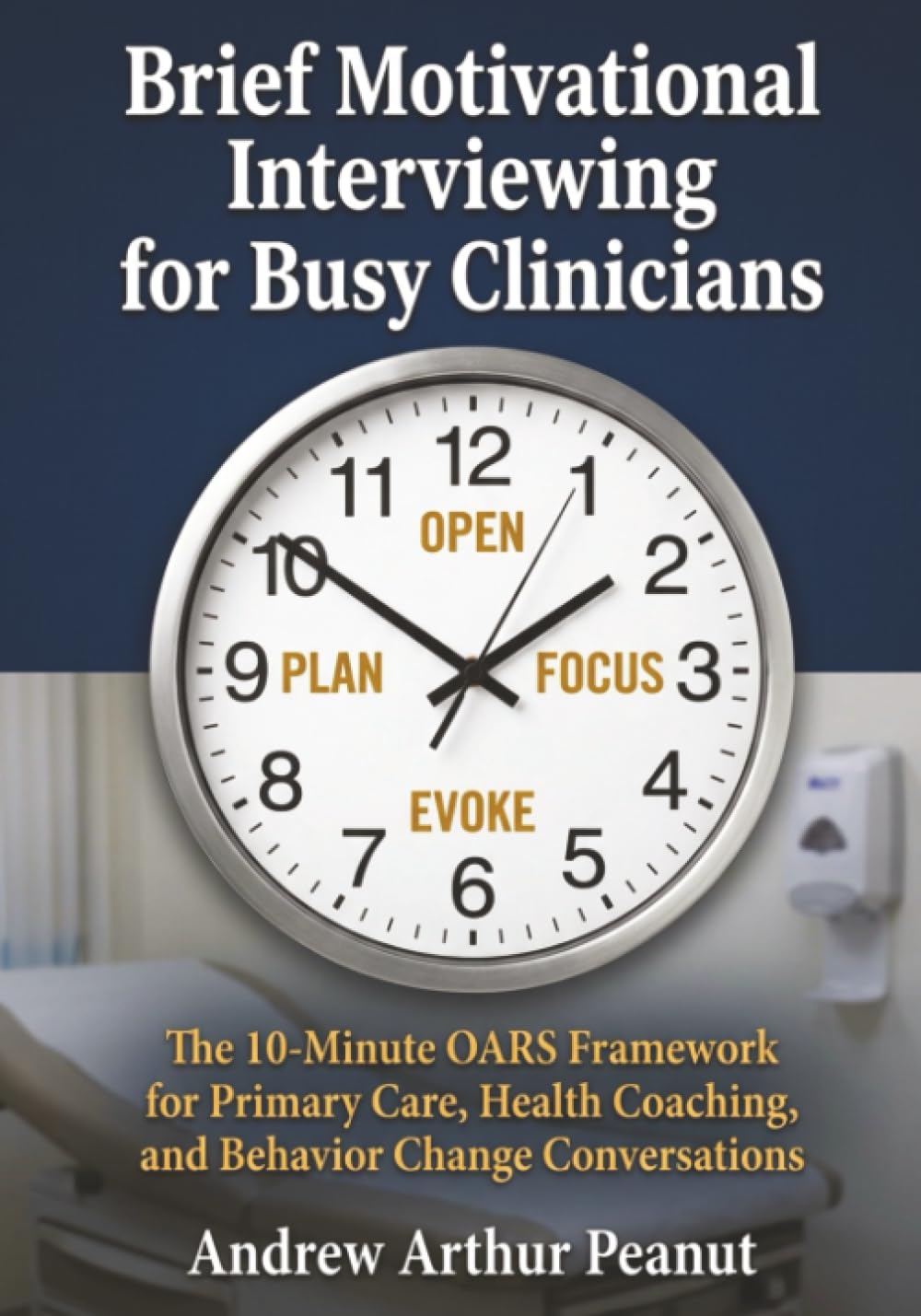 Brief Motivational Interviewing for Busy Clinicians: The 10-Minute OARS Framework for Primary Care, Health Coaching, and Behavior Change Conversations