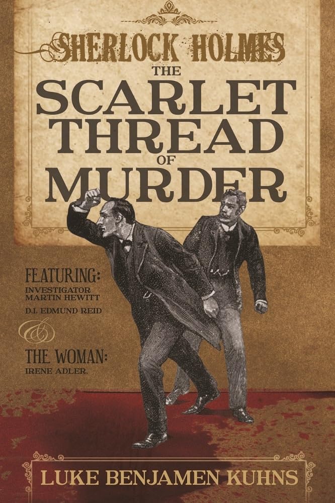 Sherlock Holmes and the Scarlet Thread of Murder: Two Sherlock Holmes Novellas from 1890 are Revealed for the First Time in This Single Volume.