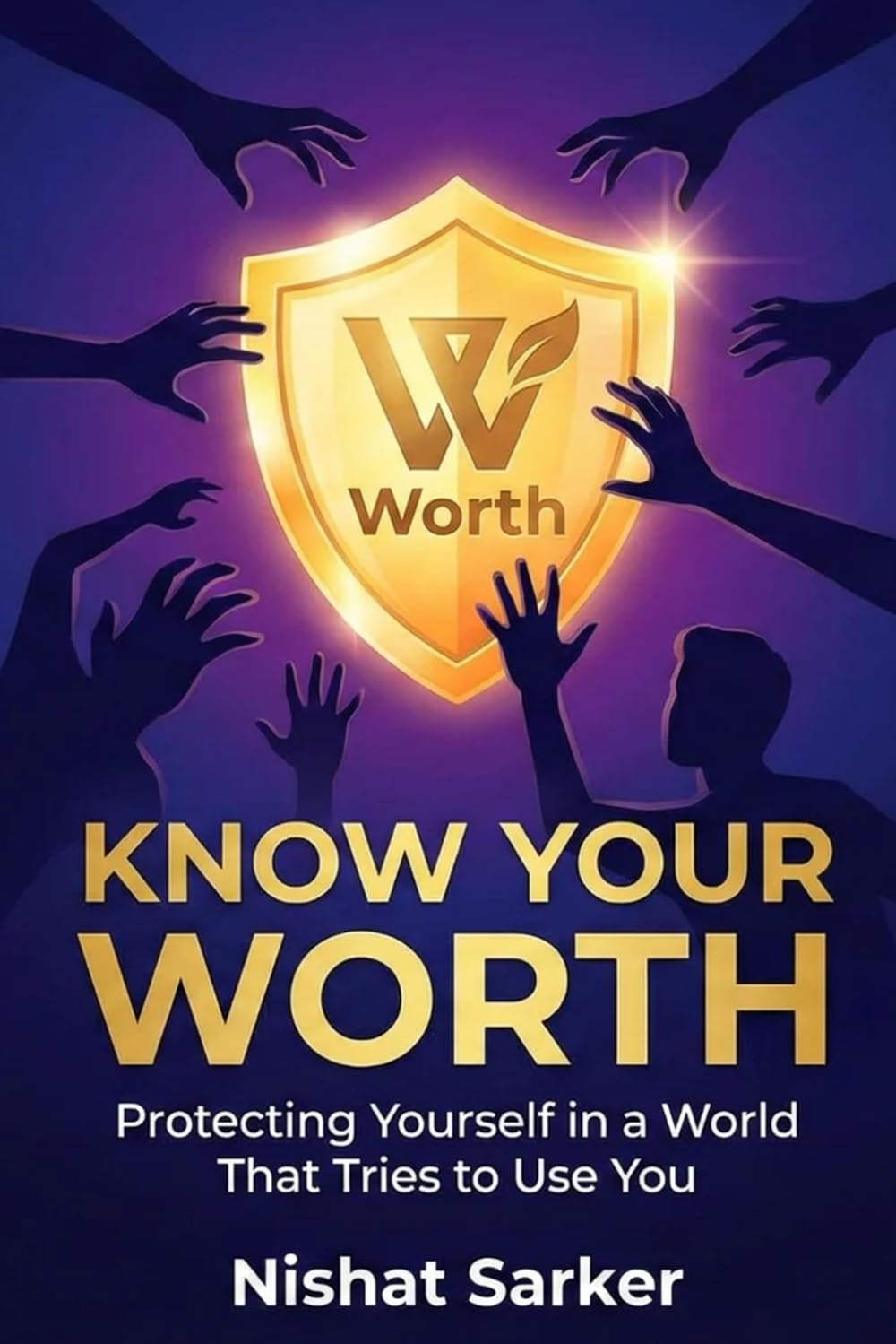 KNOW YOUR WORTH: Protecting Yourself in a World That Tries to Use You