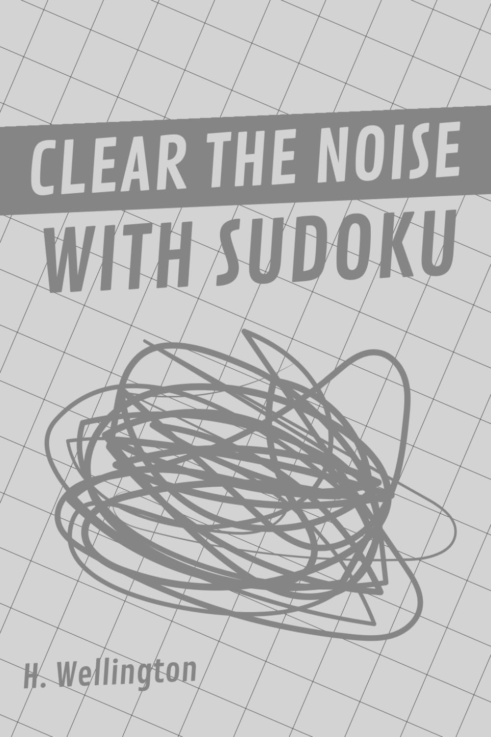 Clear The Noise With Sudoku: 170 Medium Level Sudoku Puzzles to Declutter the Mind, Improve Focus, Sharpen Logical Thinking, Reduce Stress, and Restore Mental Clarity