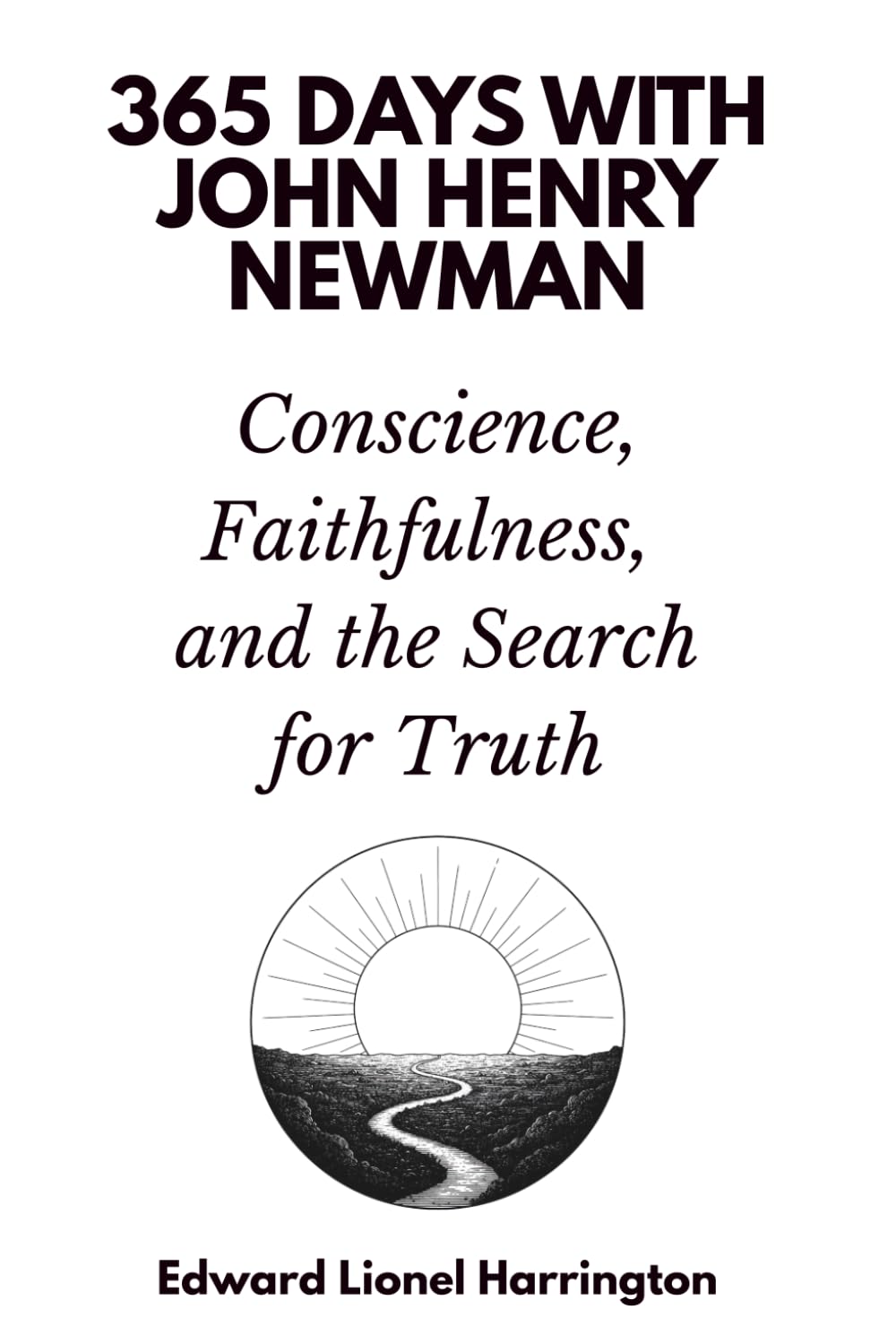 365 Days with John Henry Newman: Conscience, Faithfulness, and the Search for Truth