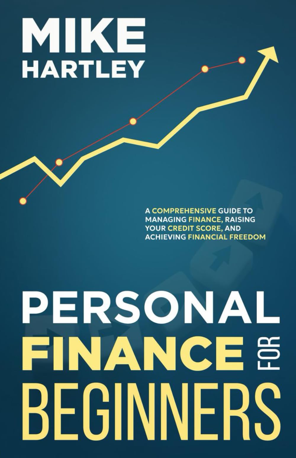 Personal Finance for Beginners: A Comprehensive Guide to Managing Finance, Raising Your Credit Score, and Achieving Financial Freedom (Investing for Beginners)