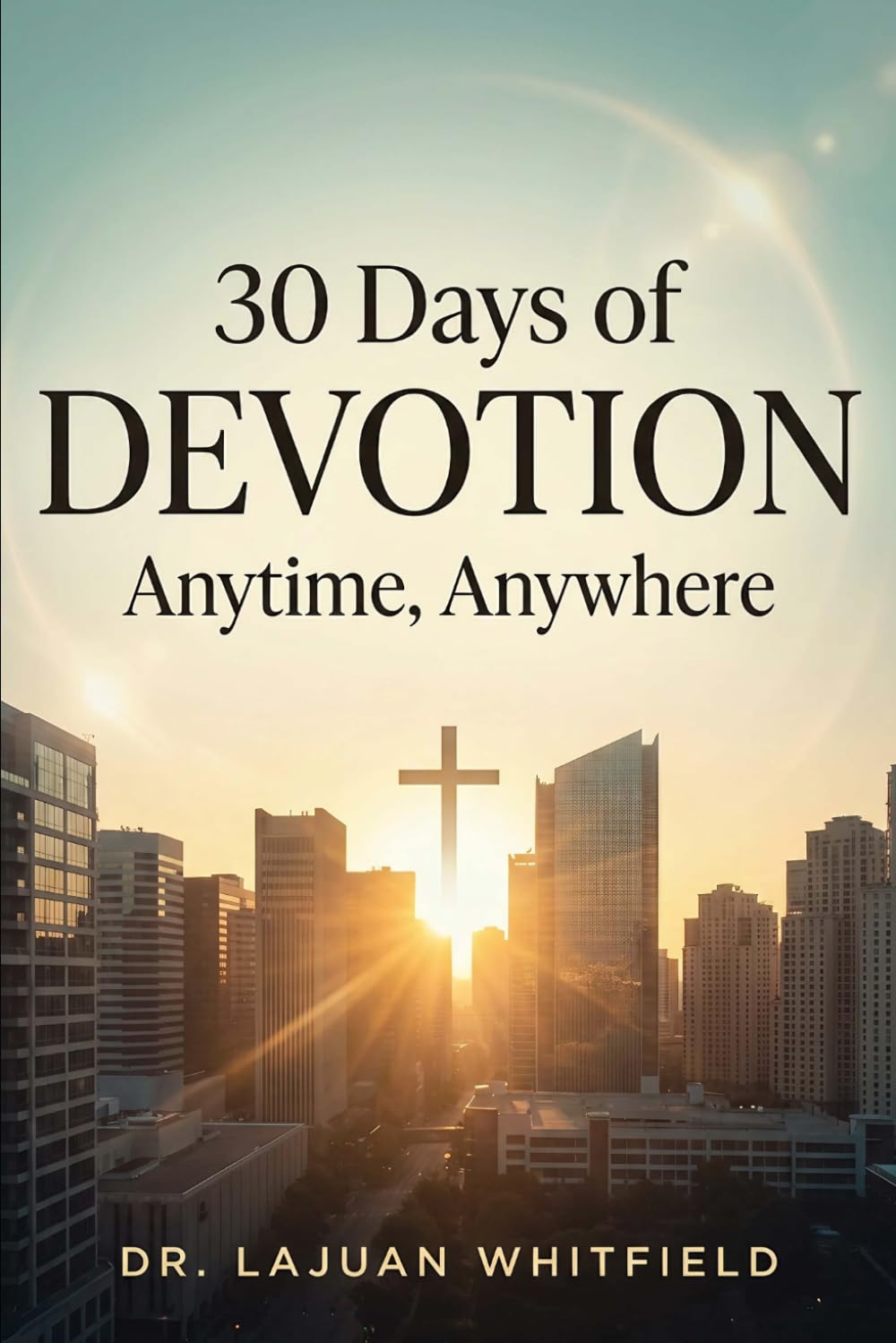 30 Days of Devotion: Anytime, Anywhere: A Daily Faith Devotional with Scripture, Reflection & Journaling
