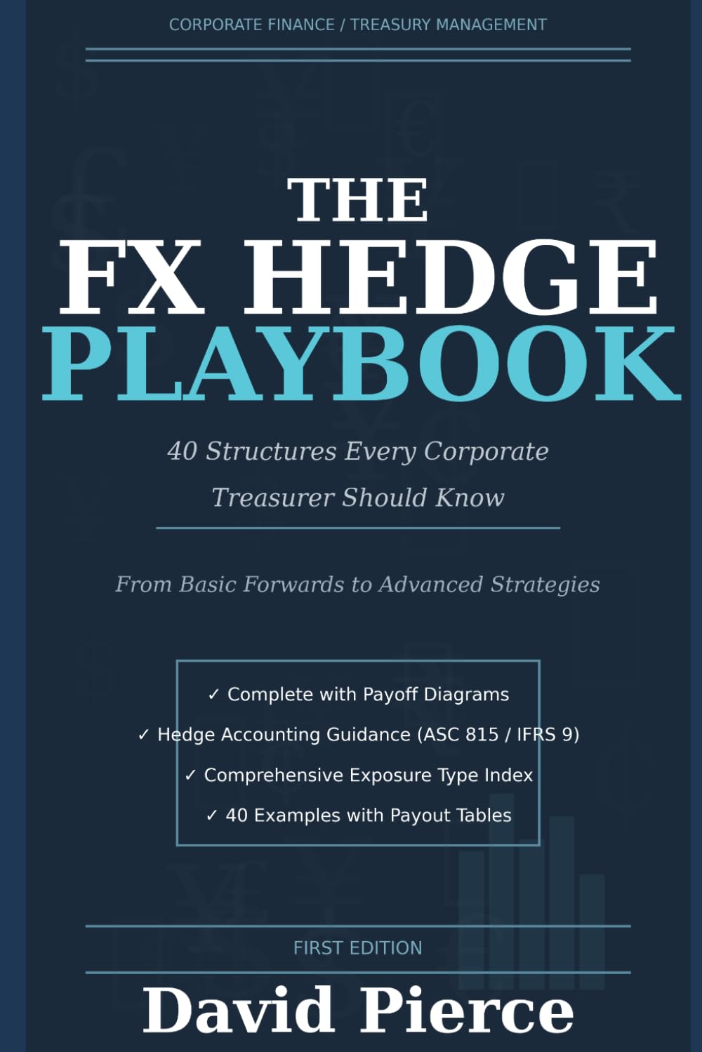 The FX Hedge Playbook: 40 Structures Every Corporate Treasurer Should Know—From Basic Forwards to Advanced Strategies (Corporate Treasury Master Series)