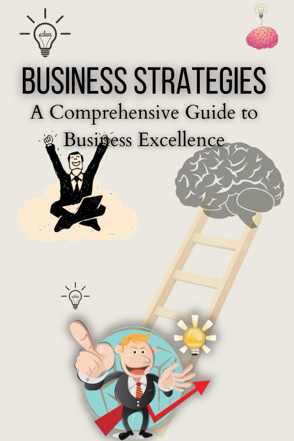 Business Strategies: A Comprehensive Guide to Business Excellence