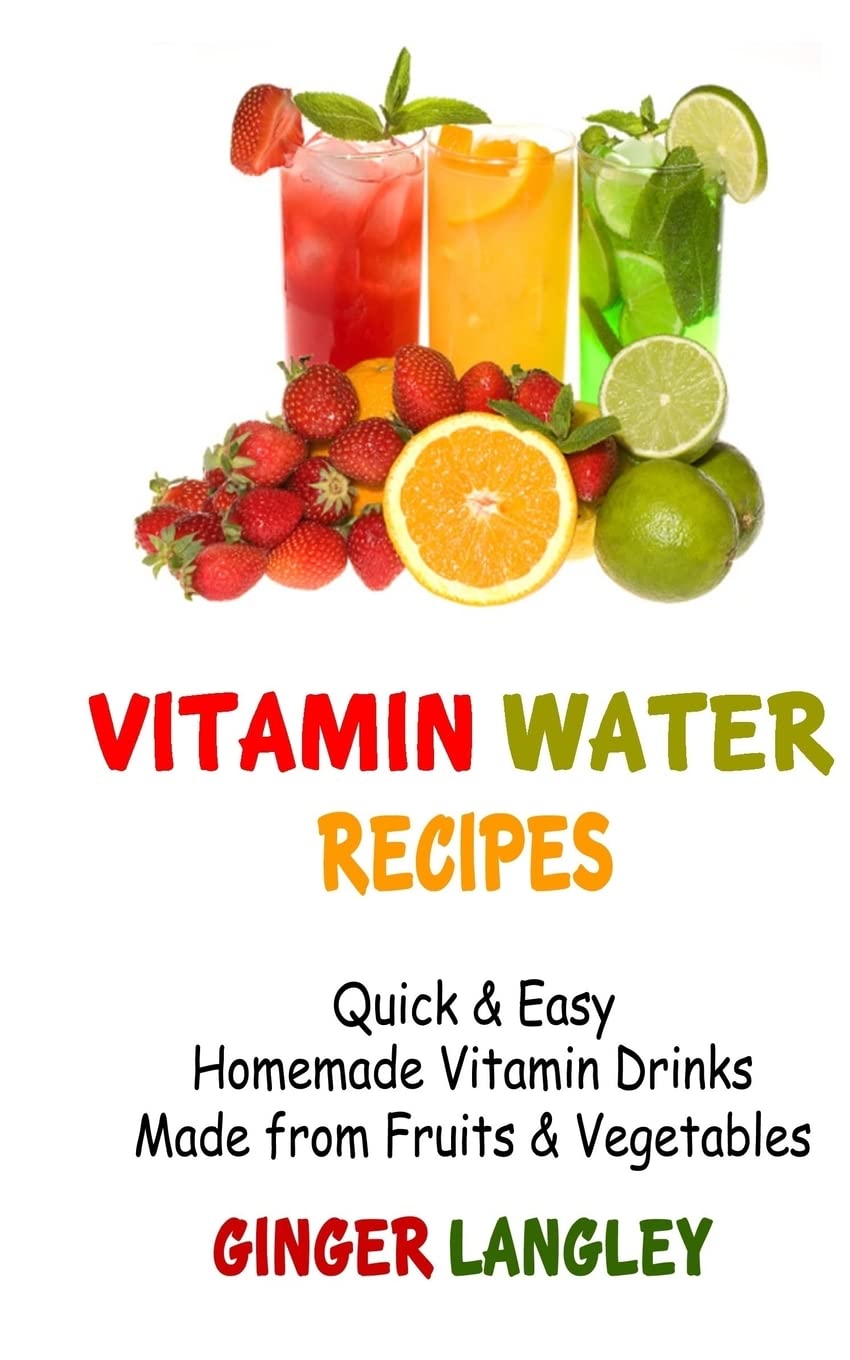 Vitamin Water Recipes: Quick & Easy Homemade Vitamin Drinks Made From Fruits & Vegetables