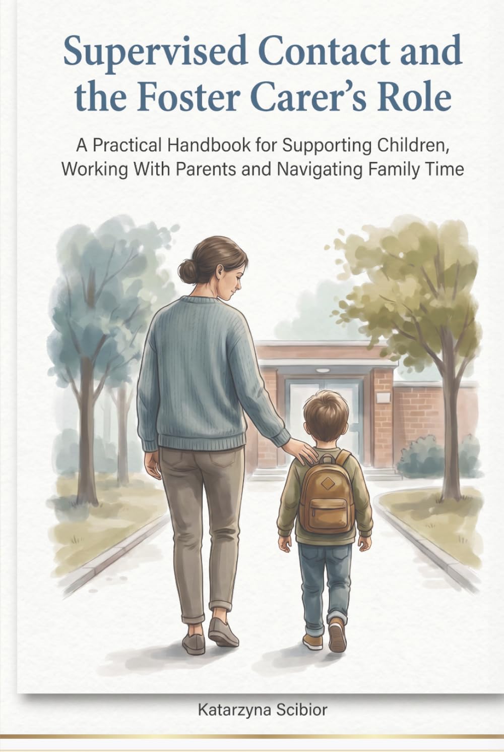 Supervised Contact and the Foster Carer’s Role: A Practical Handbook for Supporting Children, Working with Parents and Navigating Family Time