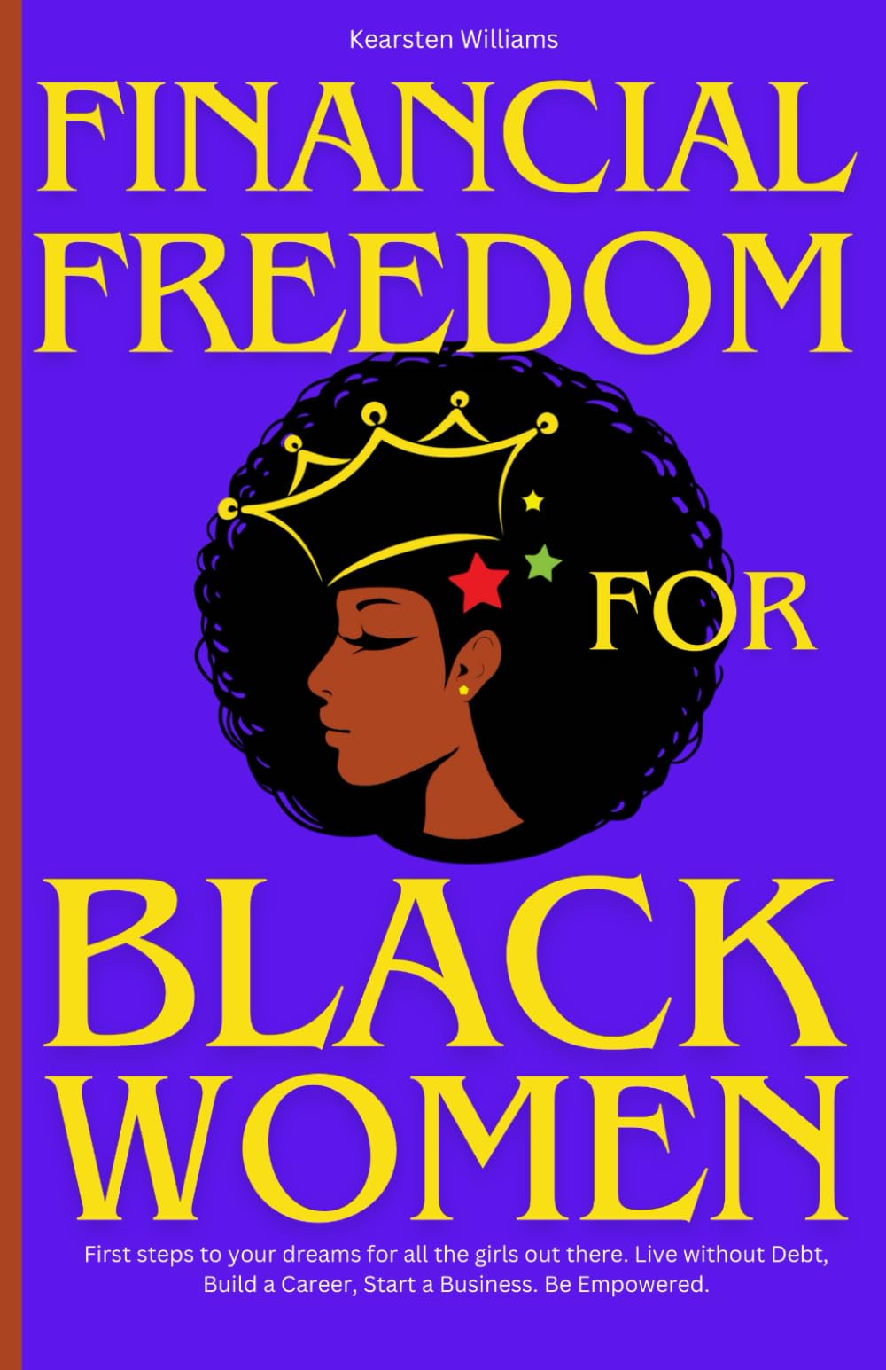 Financial Freedom for Black Women: First steps to your dreams for all the girls out there. Live without Debt, Build a Career, Start a Business. Be Empowered. (Empowering Women)