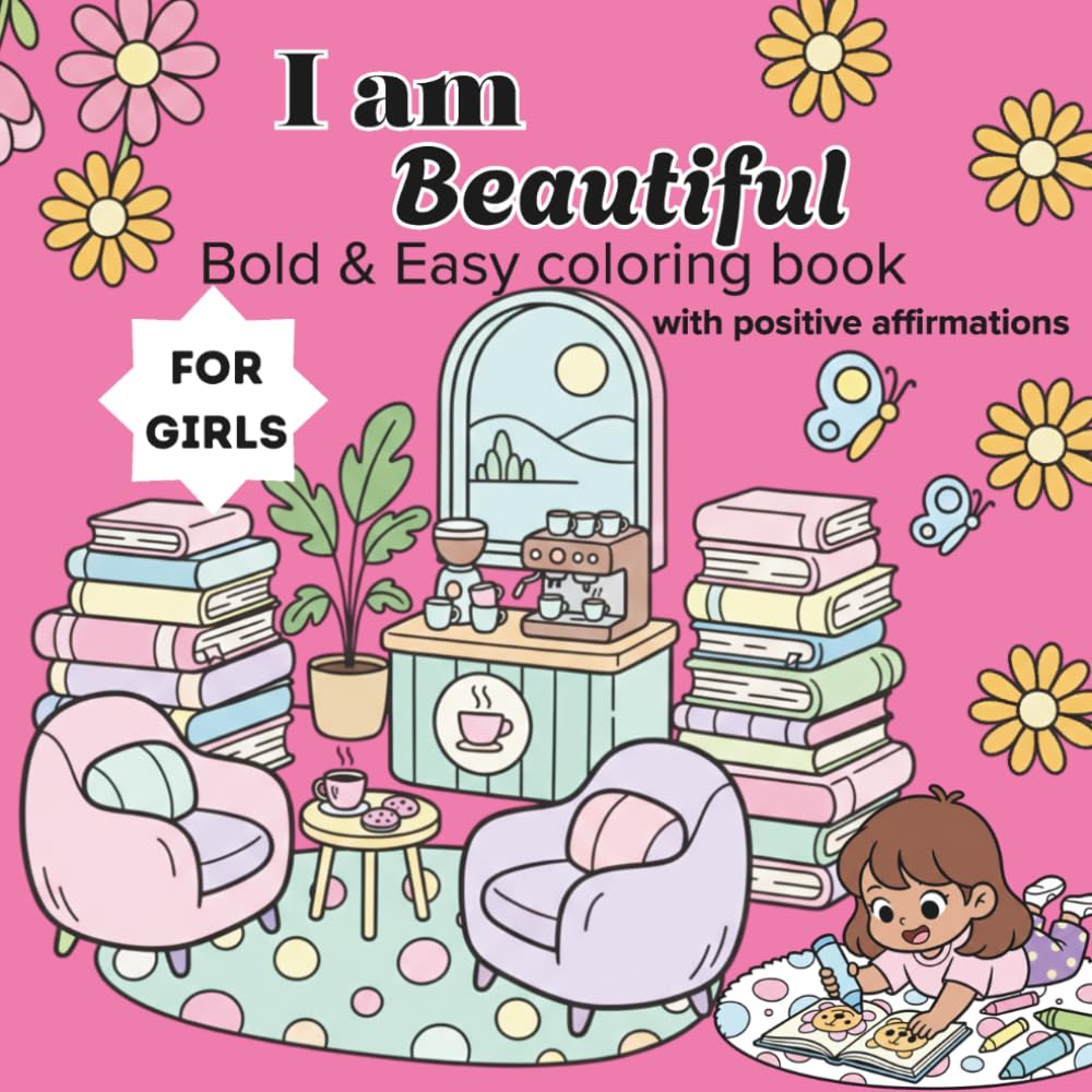 I am Beautiful: A coloring book for teens & girls with I am positive affirmations, Bold & easy coloring pages to inspire & empower