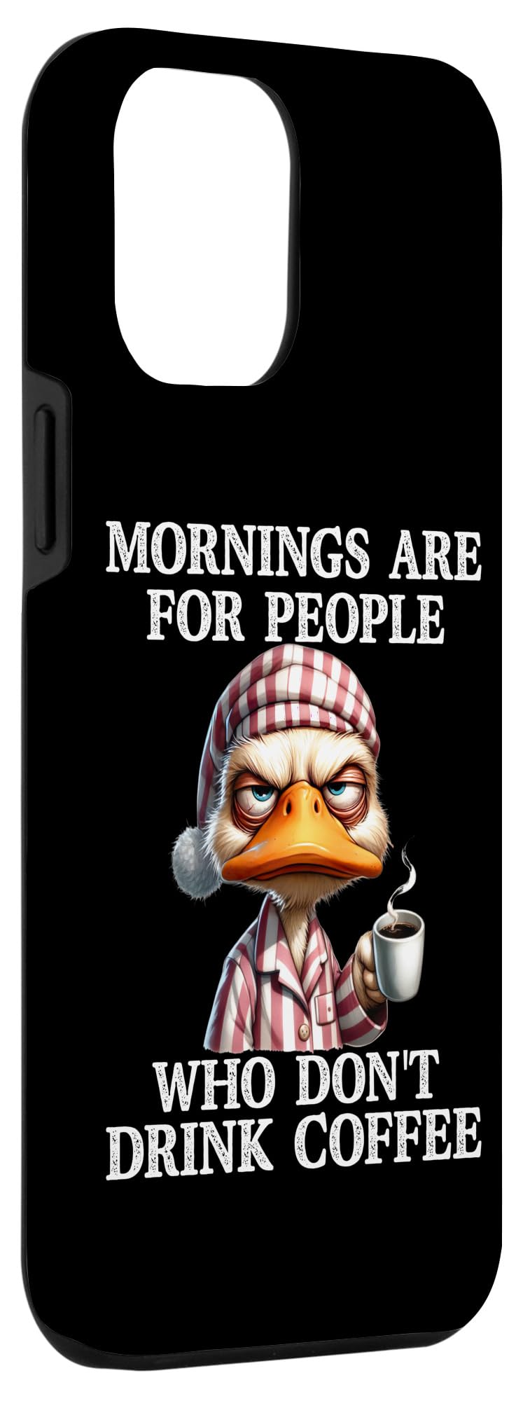iPhone 13 Pro Max Mornings Are For People Who Don't Drink Coffee Grumpy Duck Case - Image 3