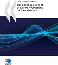 Economic Impact Of Export Restrictions On Raw Materials (Oecd Trade Policy Studies)