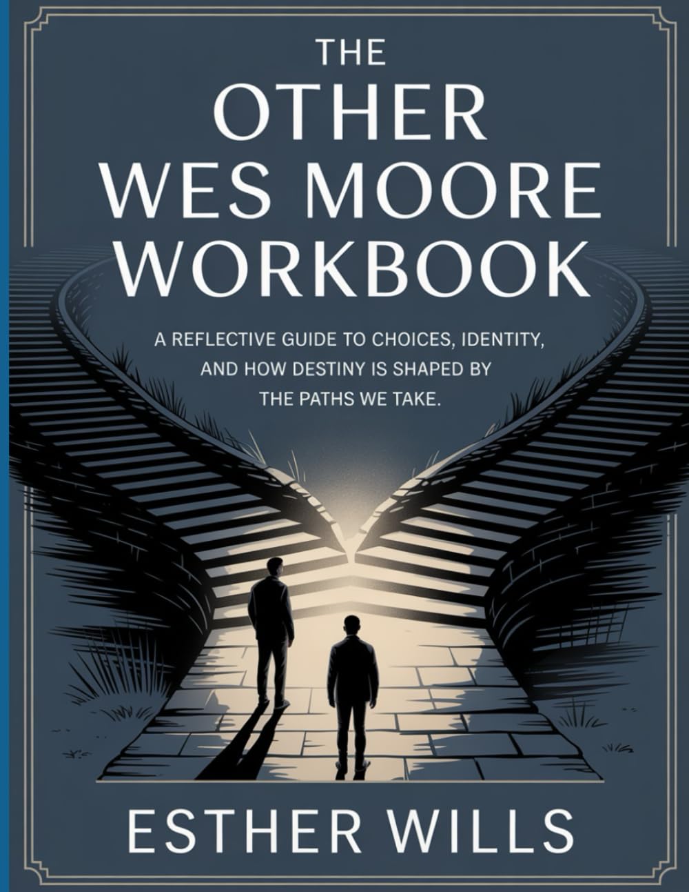 The Other Wes Moore Workbook: A Reflective Guide to Choices, Identity, and How Destiny is Shaped by the Paths We Take.