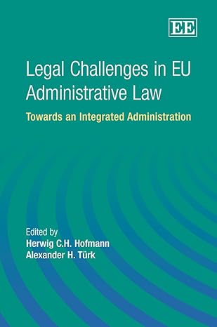Legal Challenges in EU Administrative Law: Towards an Integrated Administration Legal Challenges in EU Administrative Law: Towards an Integrated Administration book cover