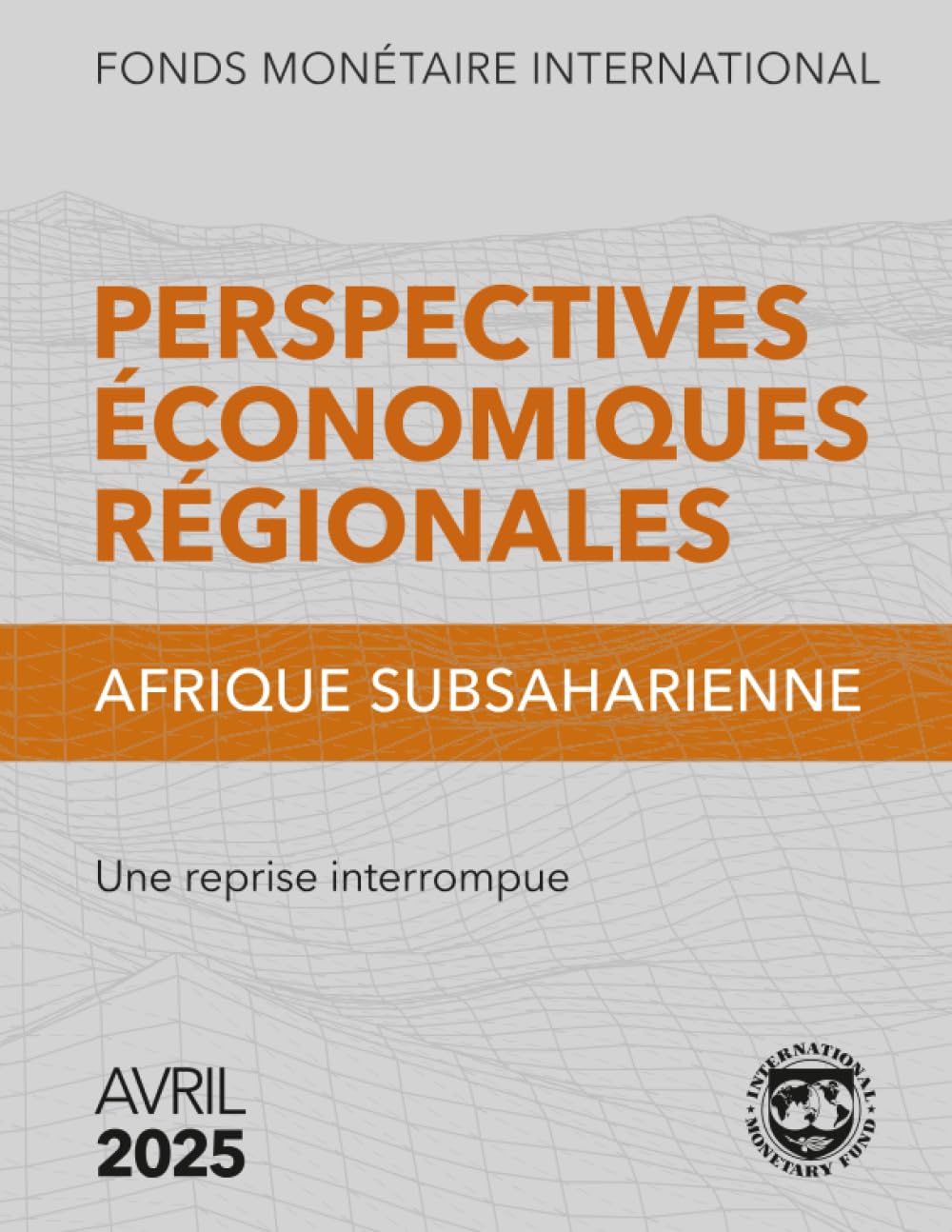 Perspectives économiques régionales, Afrique subsaharienne, Avril 2025: Une reprise interrompue (French Edition)