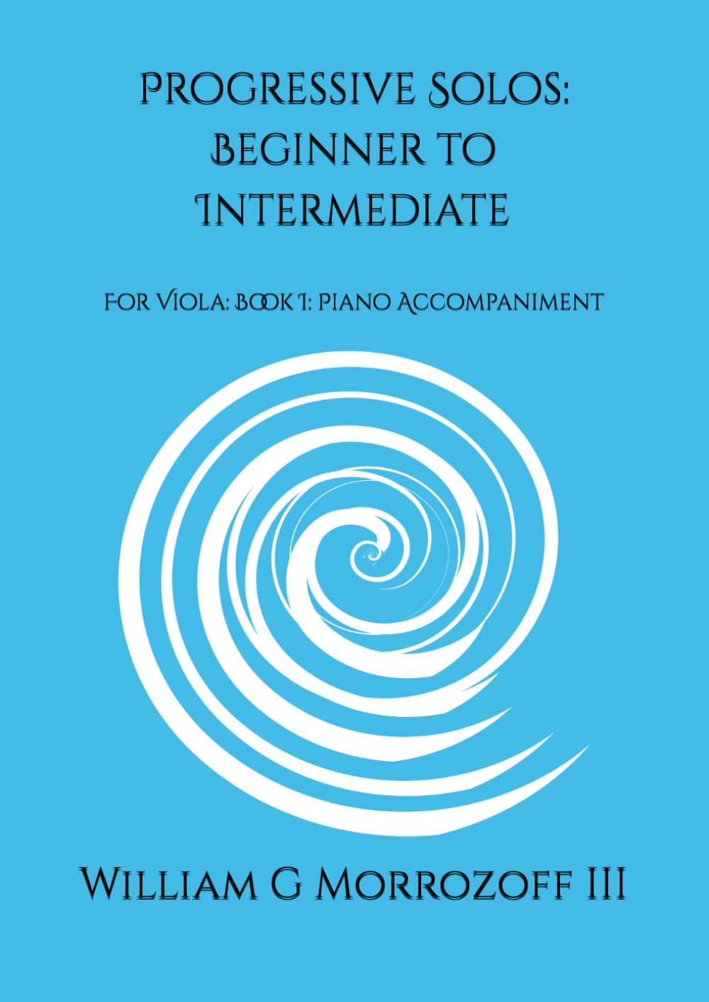Progressive Solos: Beginner to Intermediate: for Viola: Book I: Piano Accompaniment (Beginner to Intermediate Violin Solos and Accompaniment)