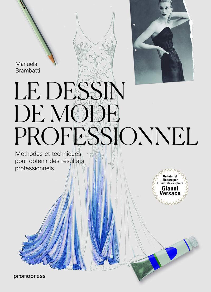 Le dessin de mode professionnel - MEthodes et techniques pour obtenir des rEsultats professionnels /: Méthodes et techniques pour obtenir des résultats professionnels