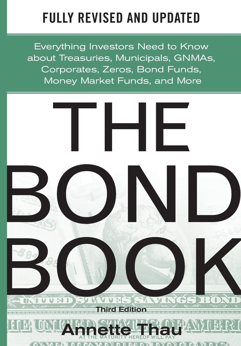 The Bond Book, Third Edition: Everything Investors Need to Know About Treasuries, Municipals, GNMAs, Corporates, Zeros, Bond Funds, Money Market Funds, and More (PROFESSIONAL FINANCE & INVESTM) The Bond Book, Third Edition: Everything Investors Need to Know About Treasuries, Municipals, GNMAs, Corporates, Zeros, Bond Funds, Money Market Funds, and More (PROFESSIONAL FINANCE & INVESTM)