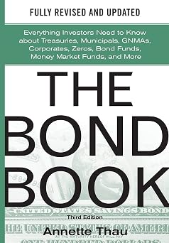 The Bond Book, Third Edition Everything Investors Need to Know About Treasuries, Municipals, GNMAs, Corporates, Zeros, Bond Funds, Money Market Funds, and More