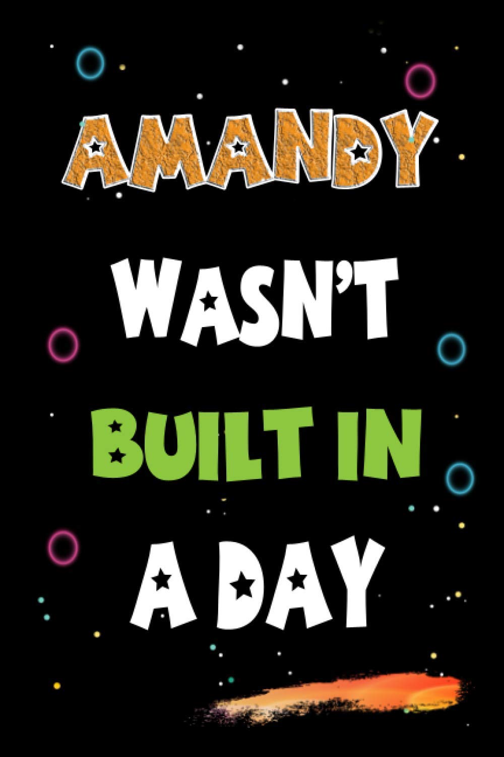 Amandy Wasn’t Built in a Day: Lined Notebook, Journal Gift for Amandy. Funny Birthday Name, Christmas and Thanksgiving Customize Diary Gift Idea for Amandy