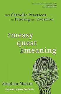The Messy Quest for Meaning: Five Catholic Practices for Finding Your Vocation