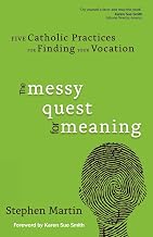 The Messy Quest for Meaning: Five Catholic Practices for Finding Your Vocation