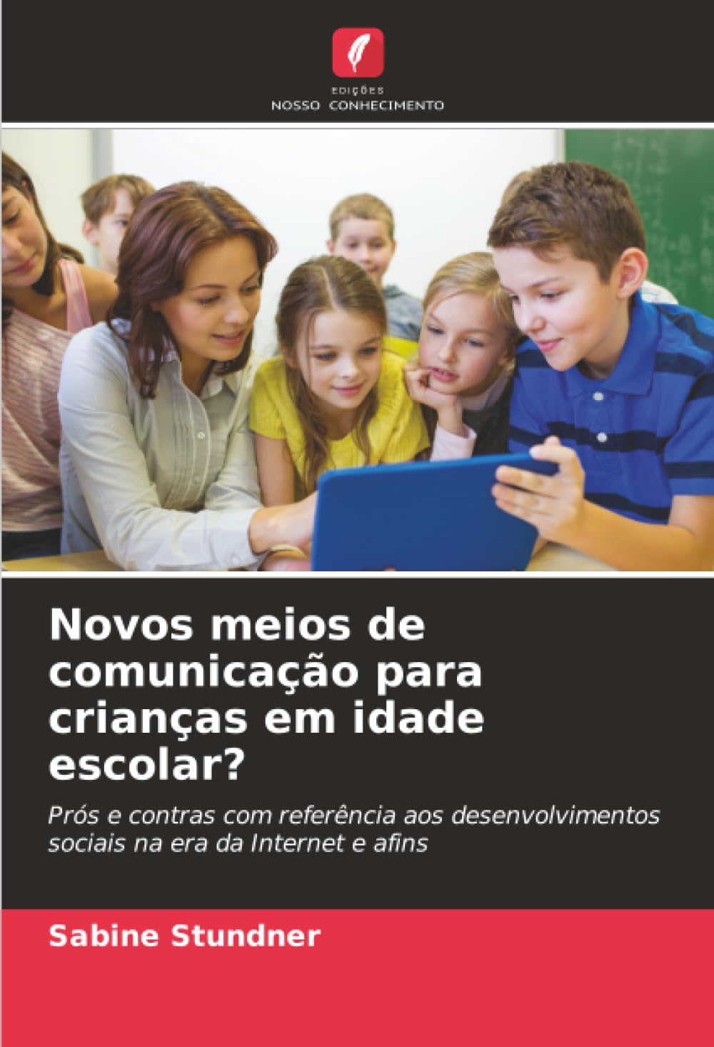Novos meios de comunicação para crianças em idade escolar?: Prós e contras com referência aos desenvolvimentos sociais na era da Internet e afins