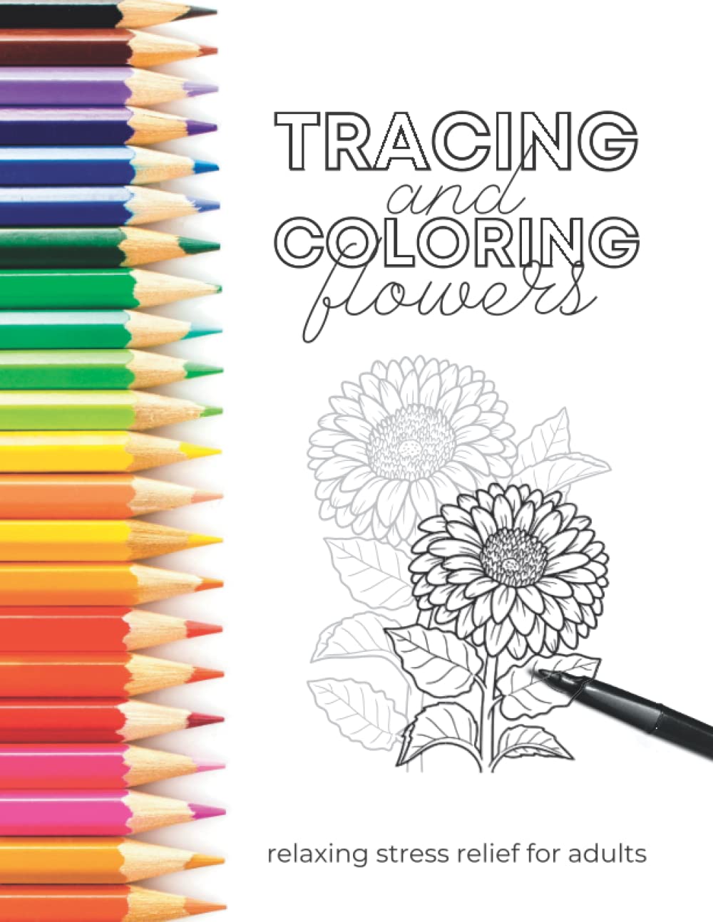 Tracing and Coloring Flowers: Relaxing Stress Relief for Adults, Art Book for Anxiety Relief and Mindfulness