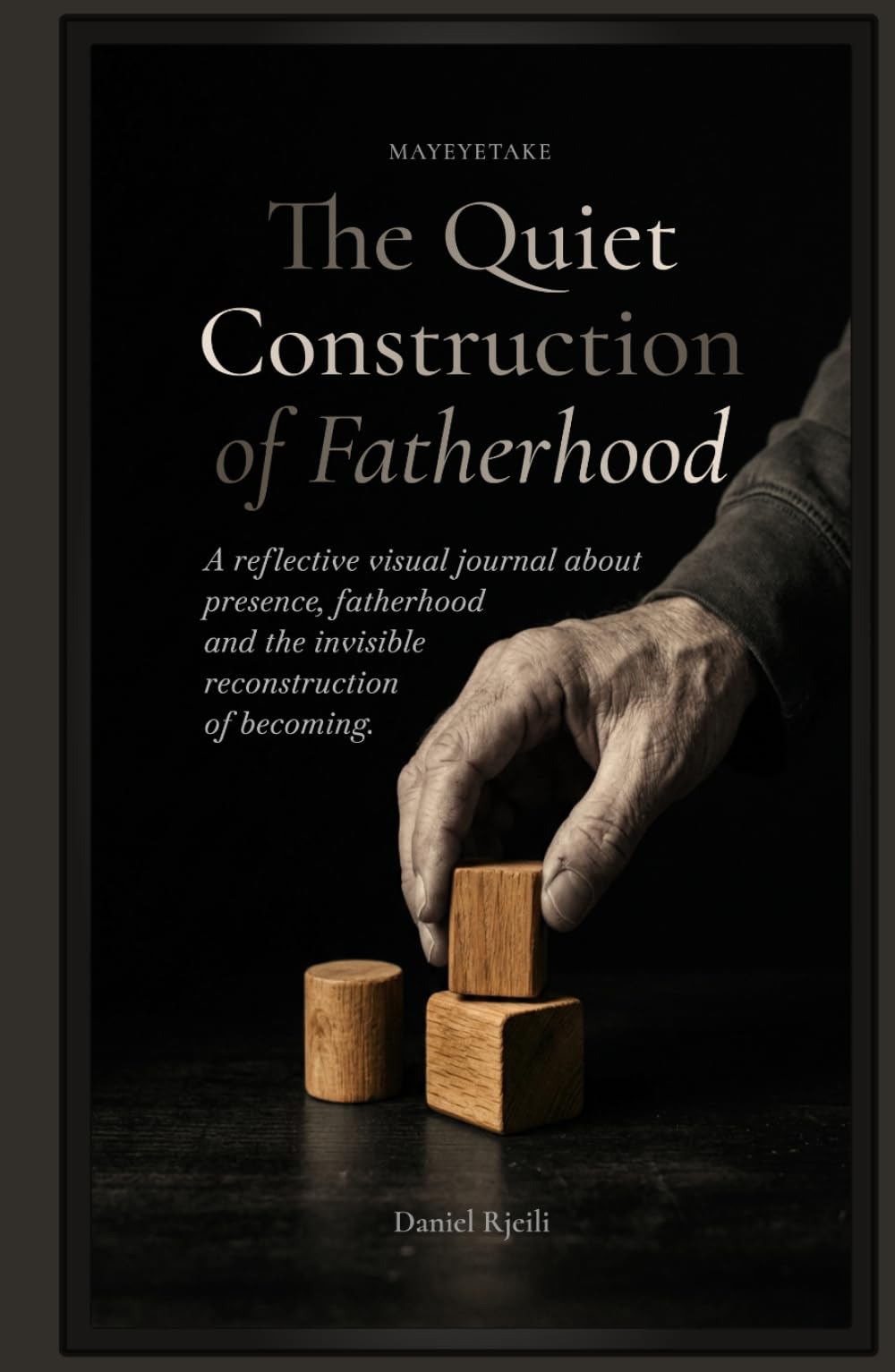 The Quiet Construction of Fatherhood: A reflective visual journal about presence, fatherhood and the invisible reconstruction of becoming