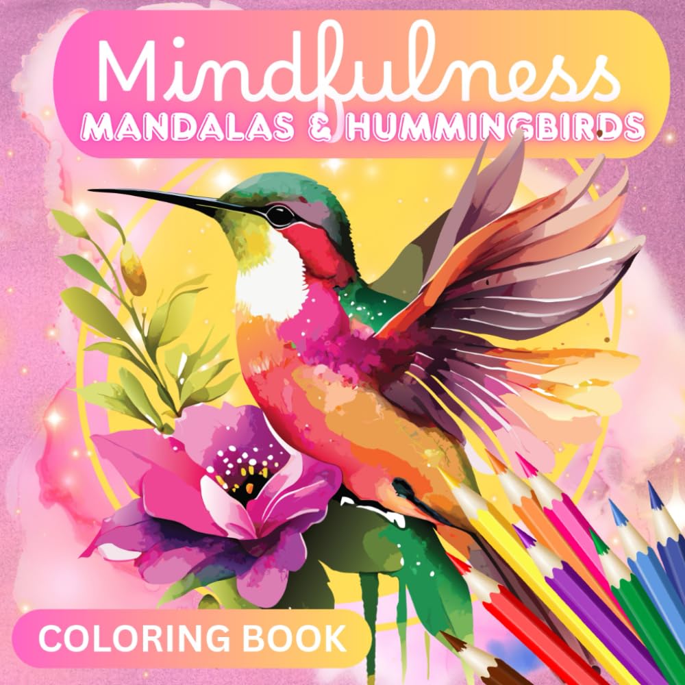 Mindfulness MANDALAS & HUMMINGBIRDS (Coloring Book): Bold and Easy Coloring Pages for Relaxation and Fun. Perfect for All Ages (Kids, Teens and Adults)