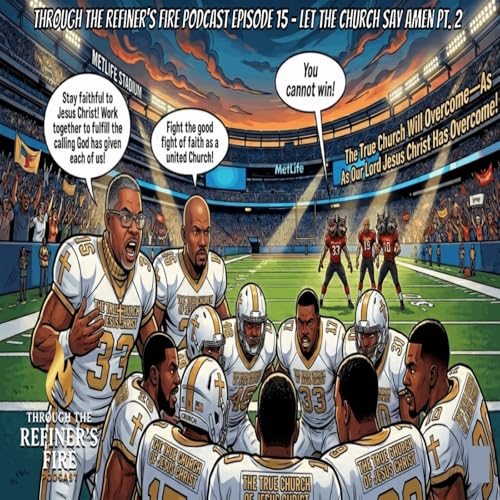 Through the Refiner&rsquo;s Fire &ndash; Episode 15: Let The Church Say Amen! Part 2