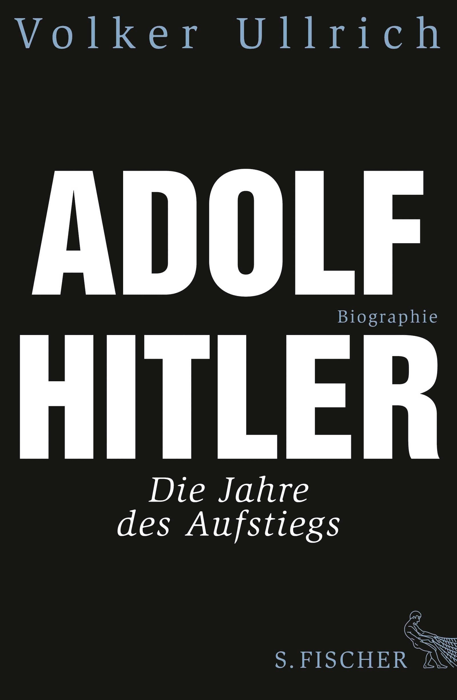 Adolf Hitler: Die Jahre des Aufstiegs 1889 - 1939. Biographie