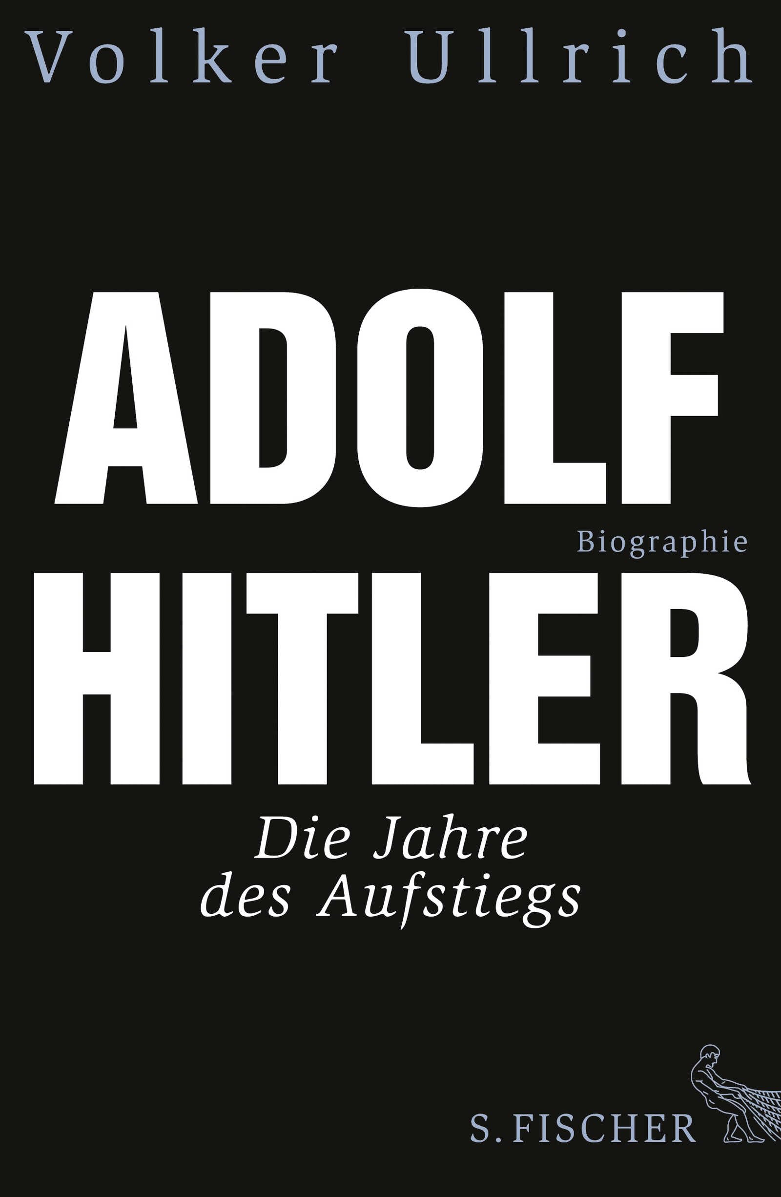 Adolf Hitler: Die Jahre des Aufstiegs 1889 - 1939. Biographie