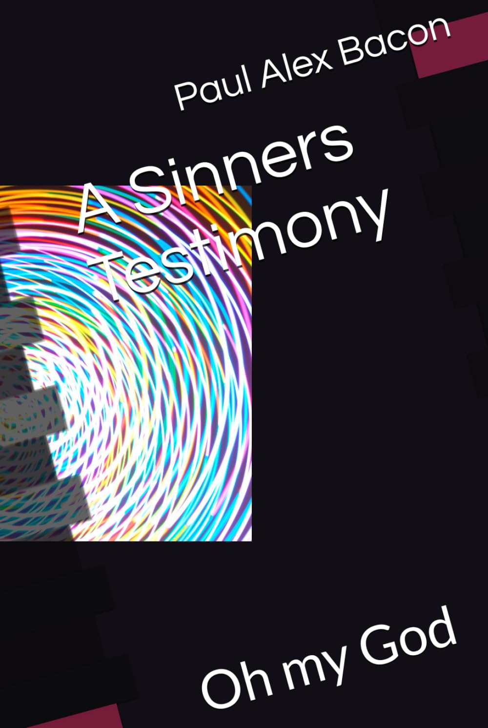 A Sinners Testimony: Oh my God