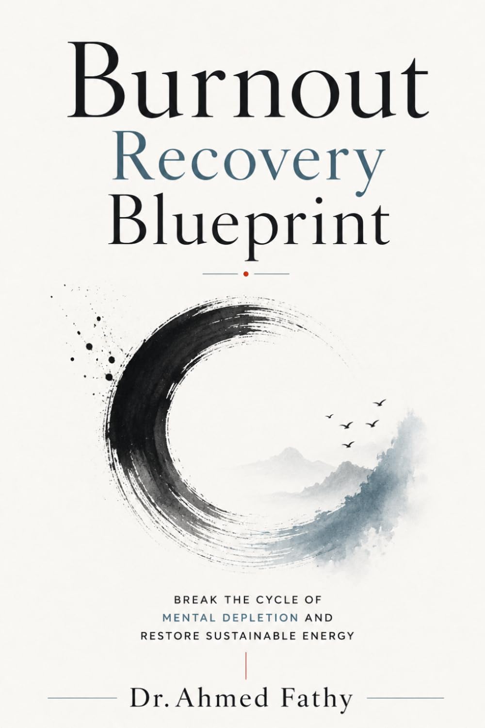 Burnout Recovery Blueprint: Break the Cycle of Mental Depletion and Restore Sustainable Energy (Mind Mastery Series)