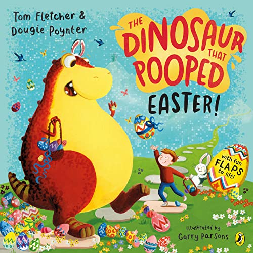 The Dinosaur That Pooped Easter!: An Egg-Cellent Lift-The-Flap Adventure