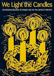 We Light the Candles: Devotions Related to Family Use of the Advent Wreath