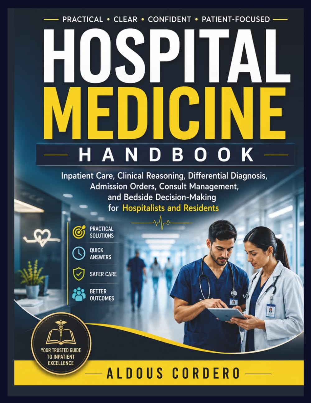 HOSPITAL MEDICINE HANDBOOK: Inpatient Care, Clinical Reasoning, Differential Diagnosis, Admission Orders, Consult Management, and Bedside Decision-Making for Hospitalists and Residents